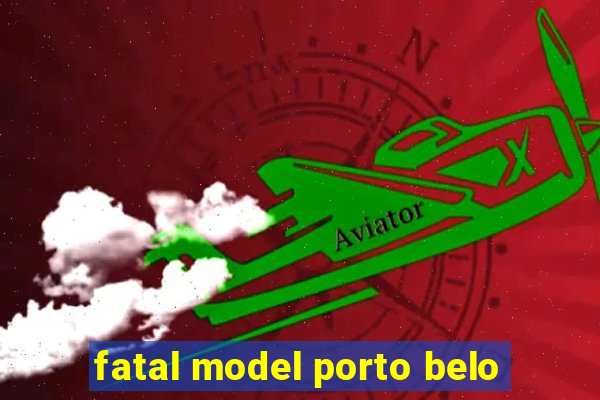 fatal model porto belo